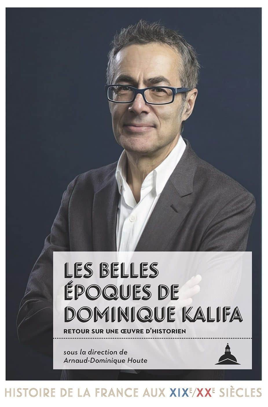 , Arnaud-Dominique Houte (dir.), Les belles époques de Dominique Kalifa
